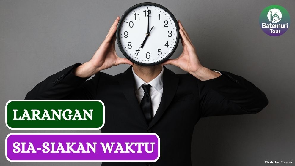 Larangan dan Cara Agar Tidak Menyia-nyiakan Waktu dalam Islam